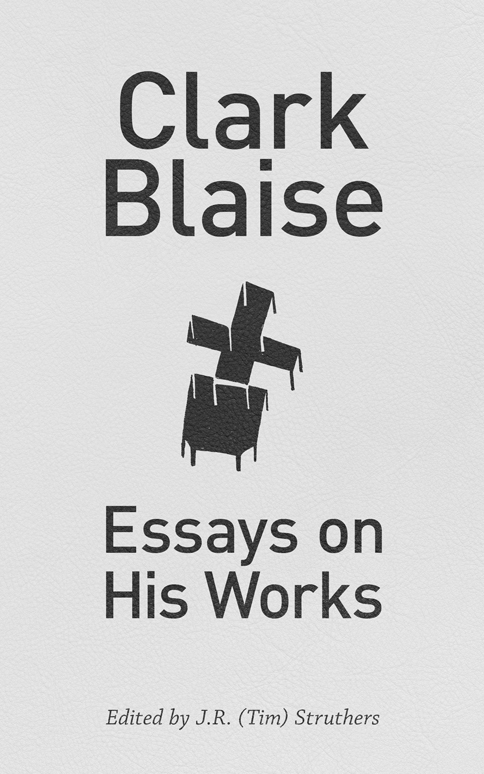 clark blaise, essays on his works